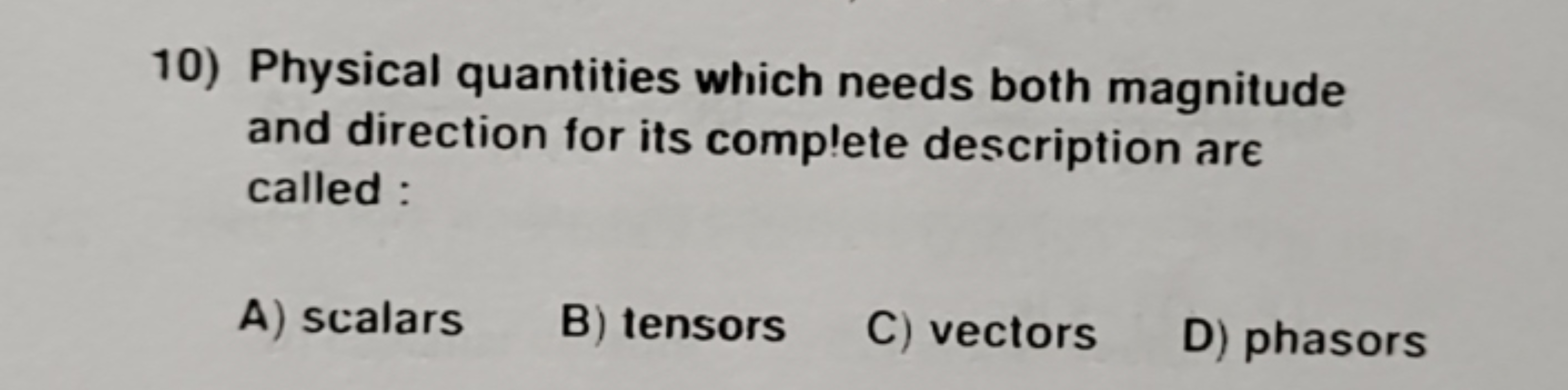 10) Physical quantities which needs both magnitude and direction for i