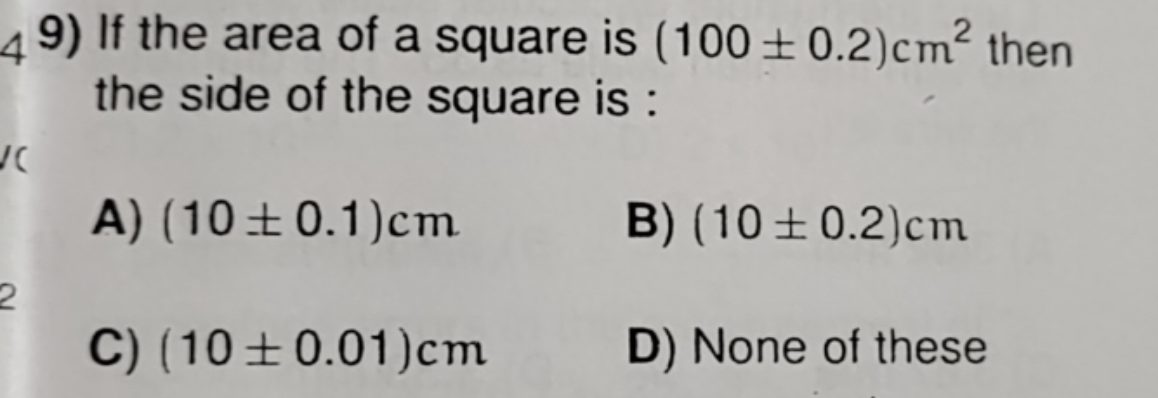 9) If the area of a square is (100±0.2)cm2 then the side of the square