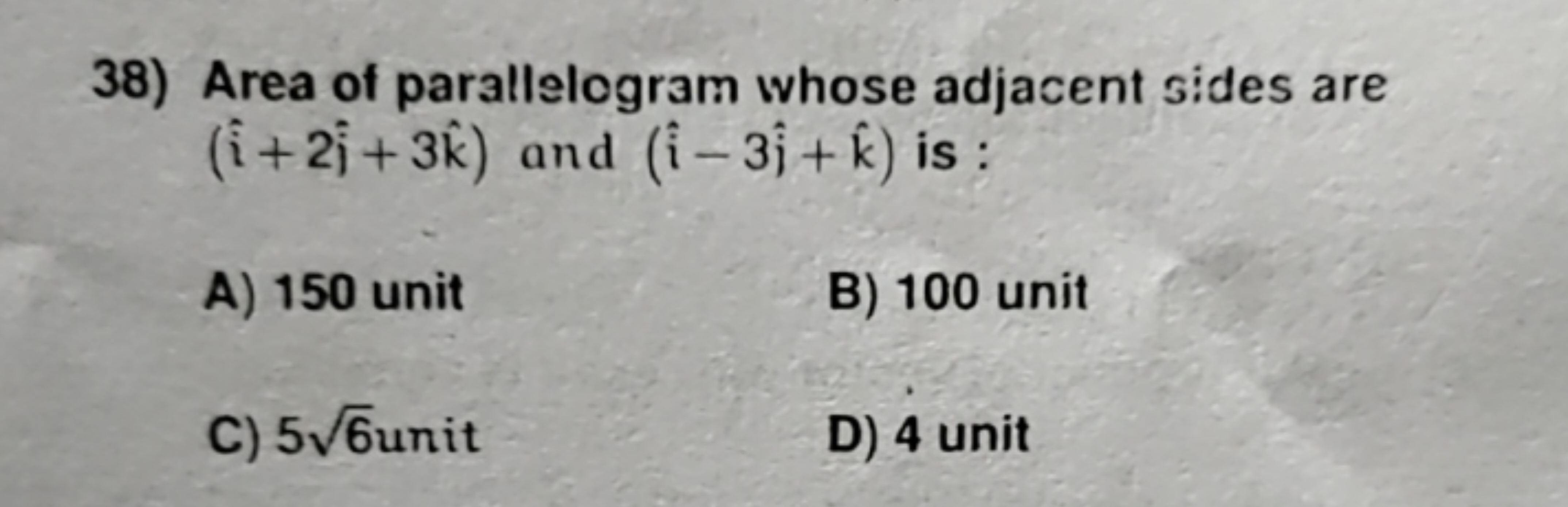 38) Area of parallelogram whose adjacent sides are (i^+2j^​+3k^) and (