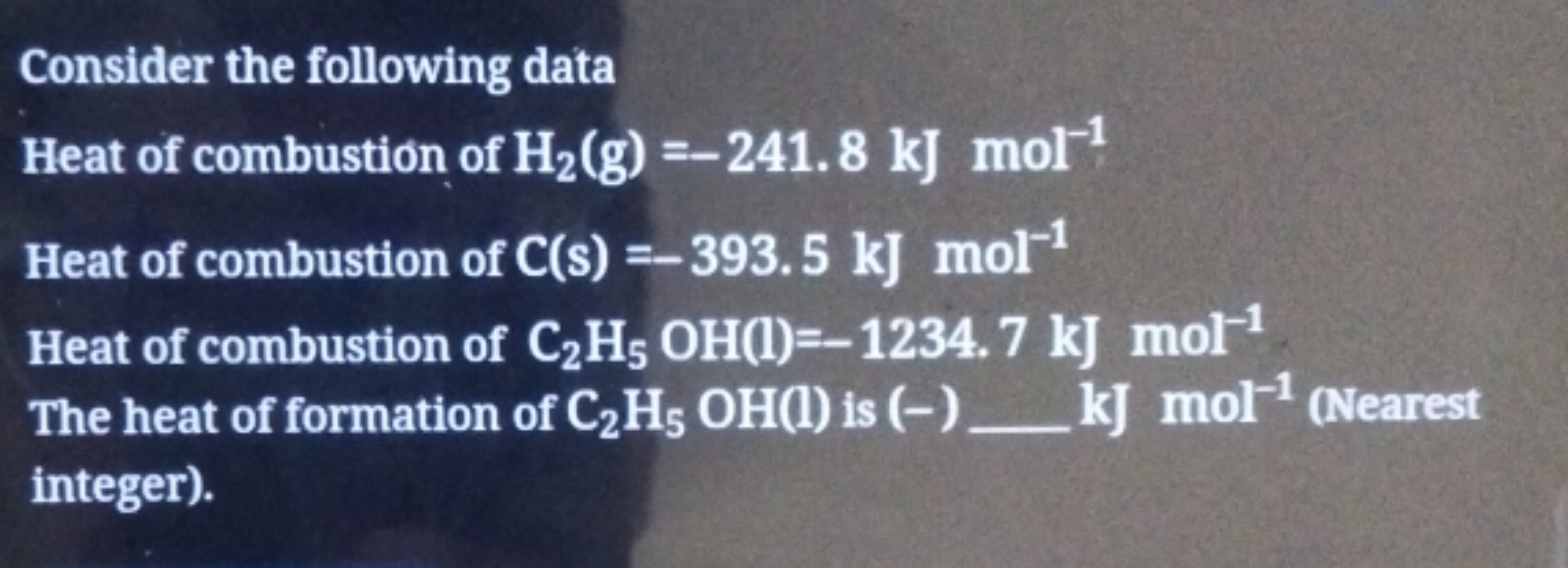 Consider the following data
Heat of combustion of H2​( g)=−241.8 kJ mo