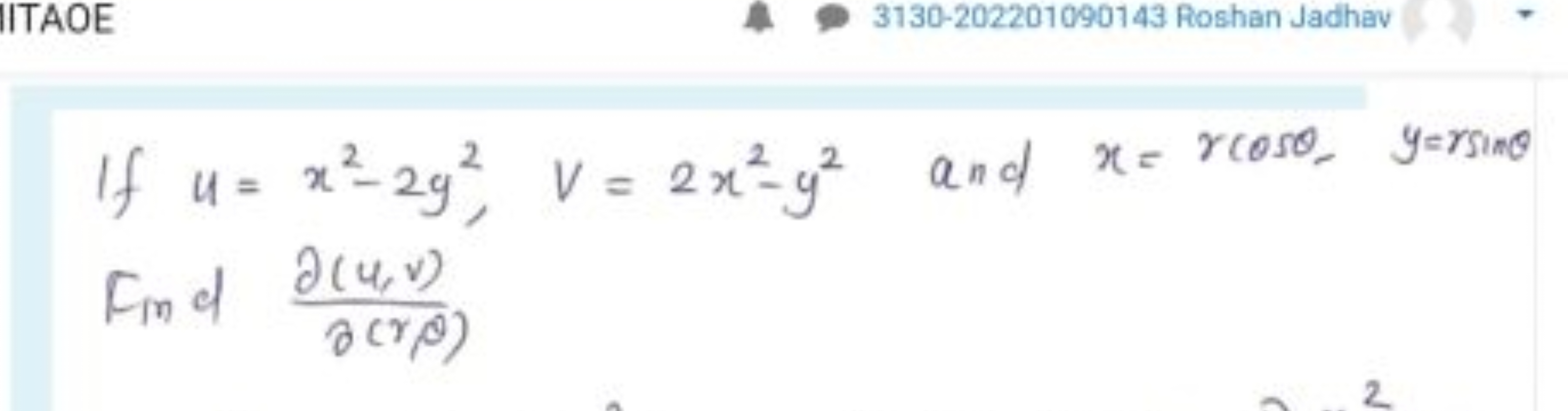 IITAOE
3130-202201090143 Roshan Jadhav

If u=x2−2y2,v=2x2−y2 and x=rco