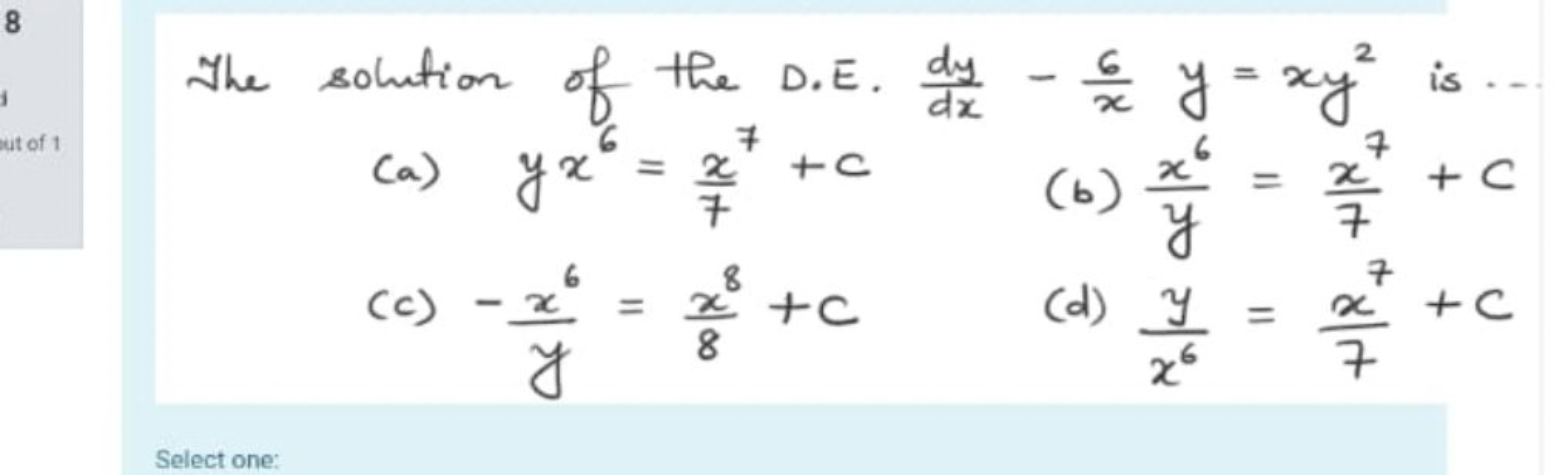 The solution of the D.E. dxdy​−x6​y=xy2 is ...
(a) yx6=7x7​+c
(b) yx6​