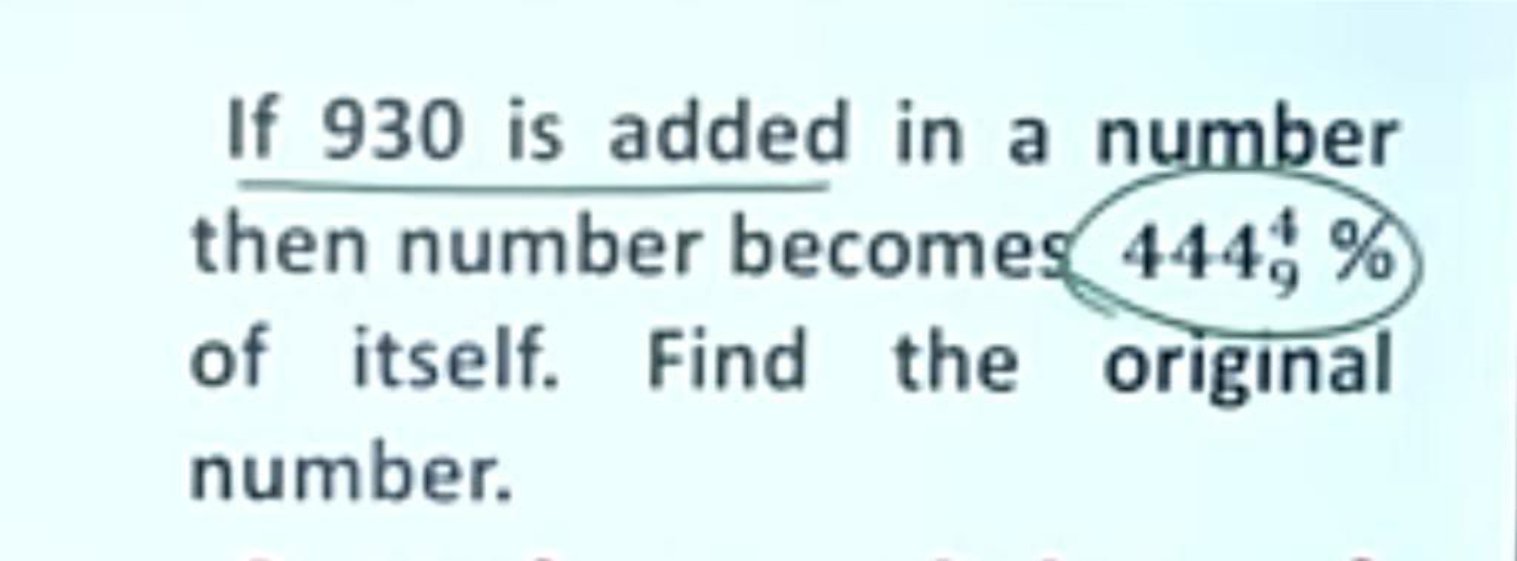 If 930 is added in a number then number becomes 44494​% of itself. Fin