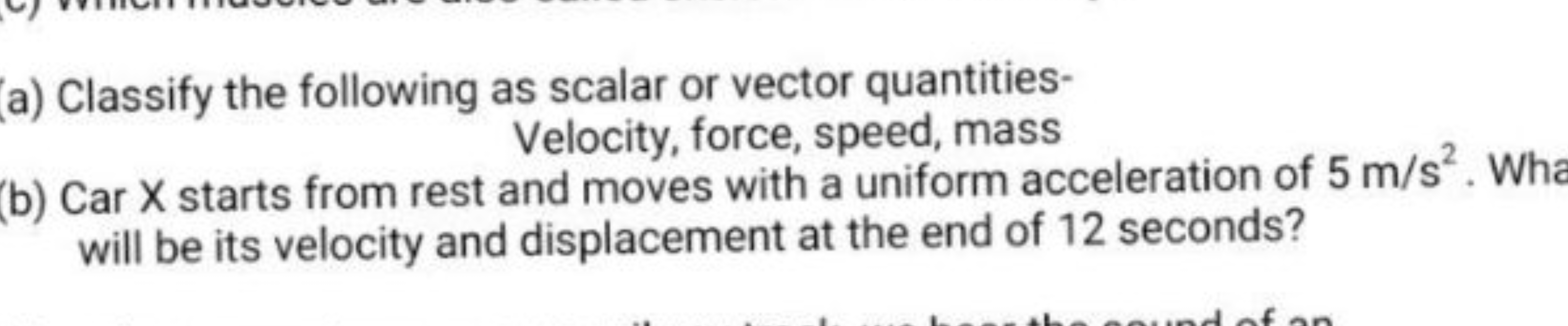 (a) Classify the following as scalar or vector quantities-

Velocity, 