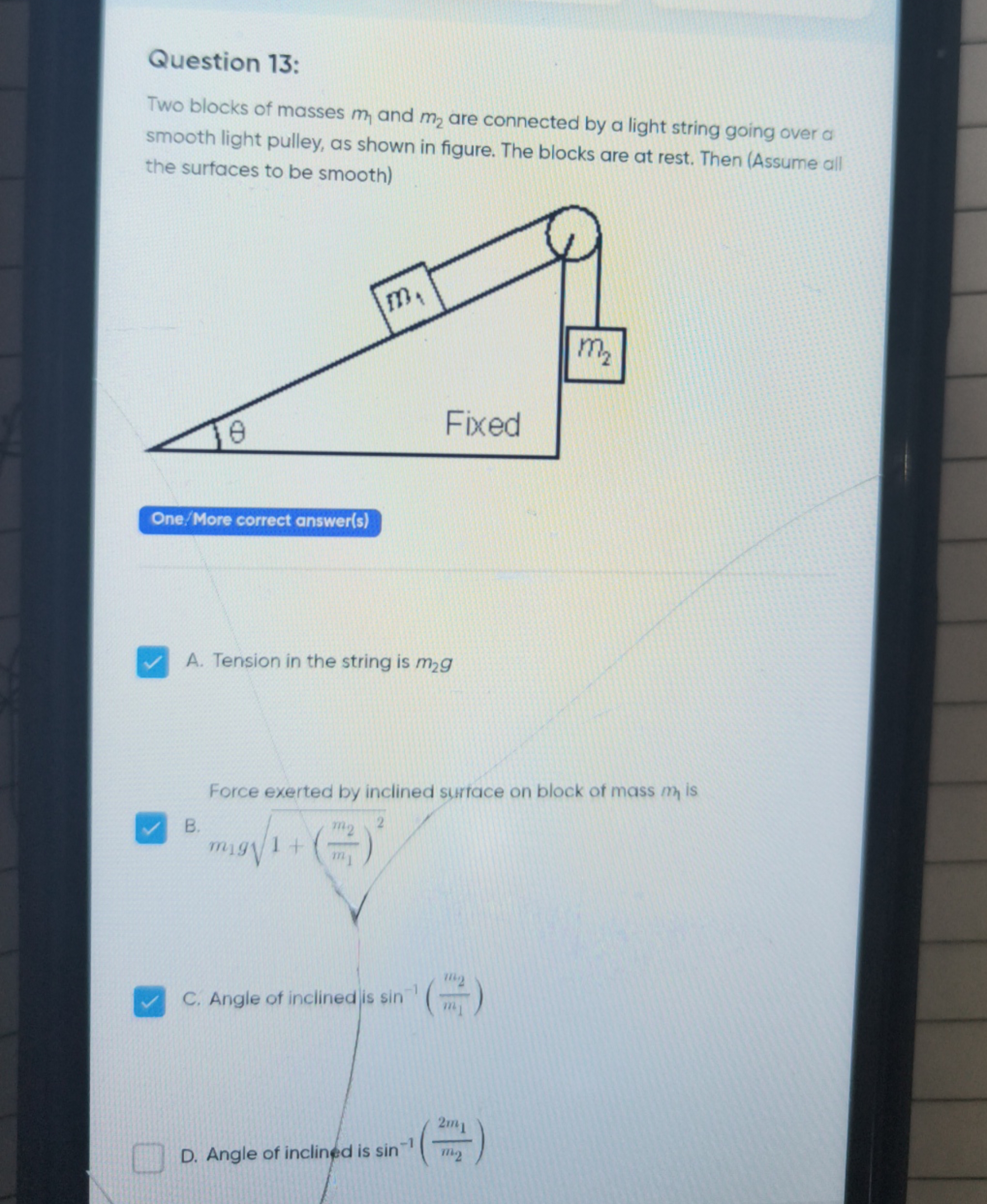 Question 13:

Two blocks of masses m1​ and m2​ are connected by a ligh