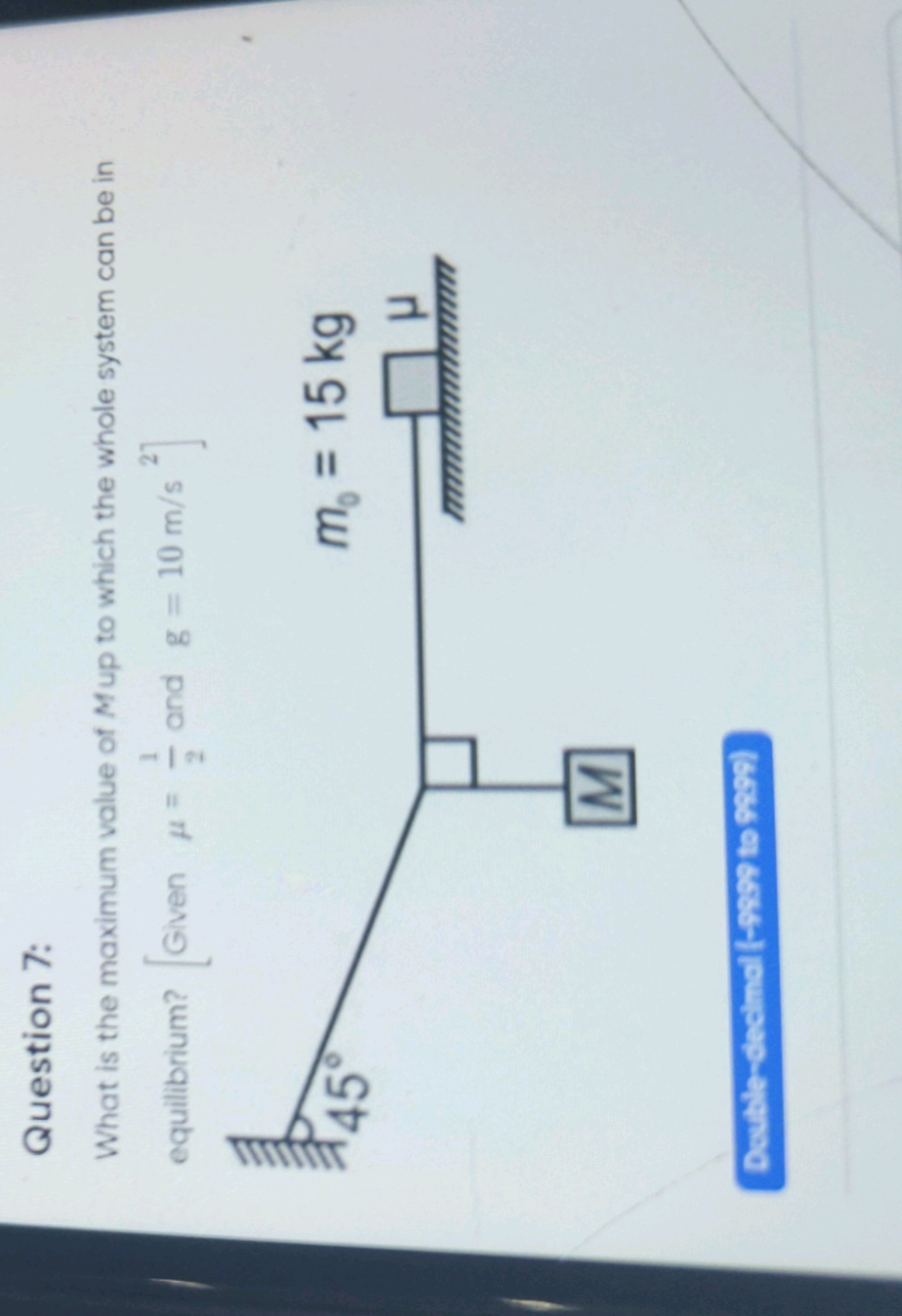 Question 7:
What is the maximum value of M up to which the whole syste