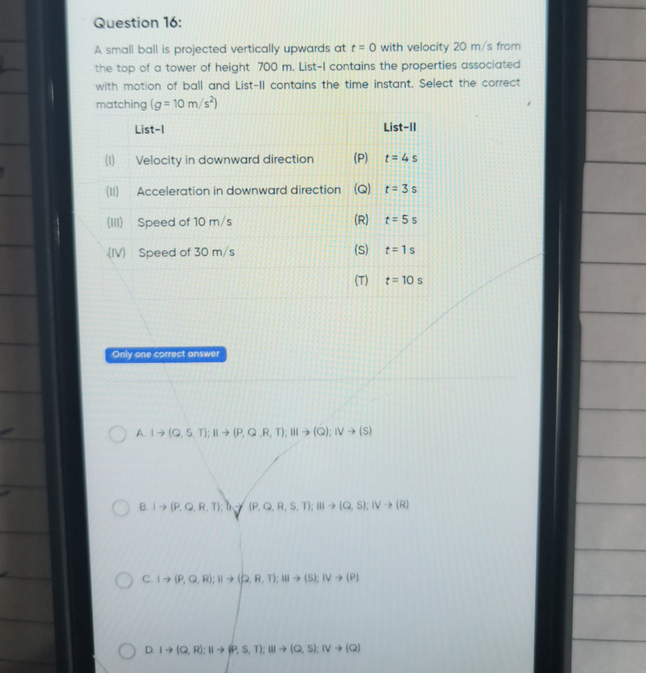 Question 16:
A small ball is projected vertically upwards at t=0 with 