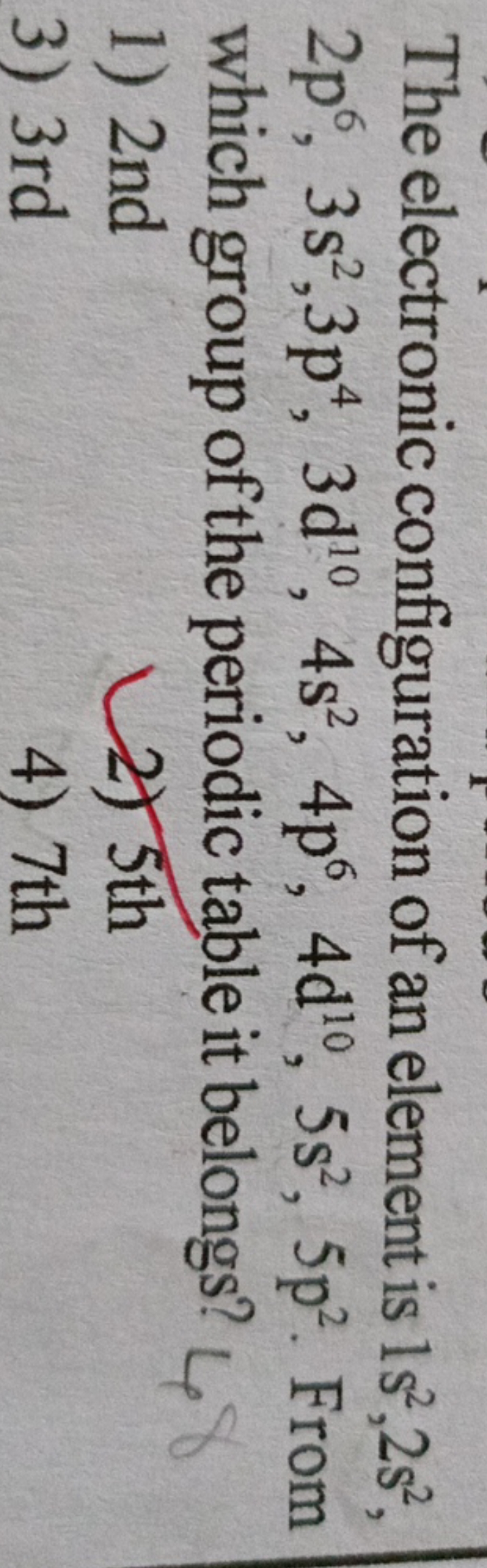 The electronic configuration of an element is 1 s2,2 s2 2p6,3s2,3p4,3d