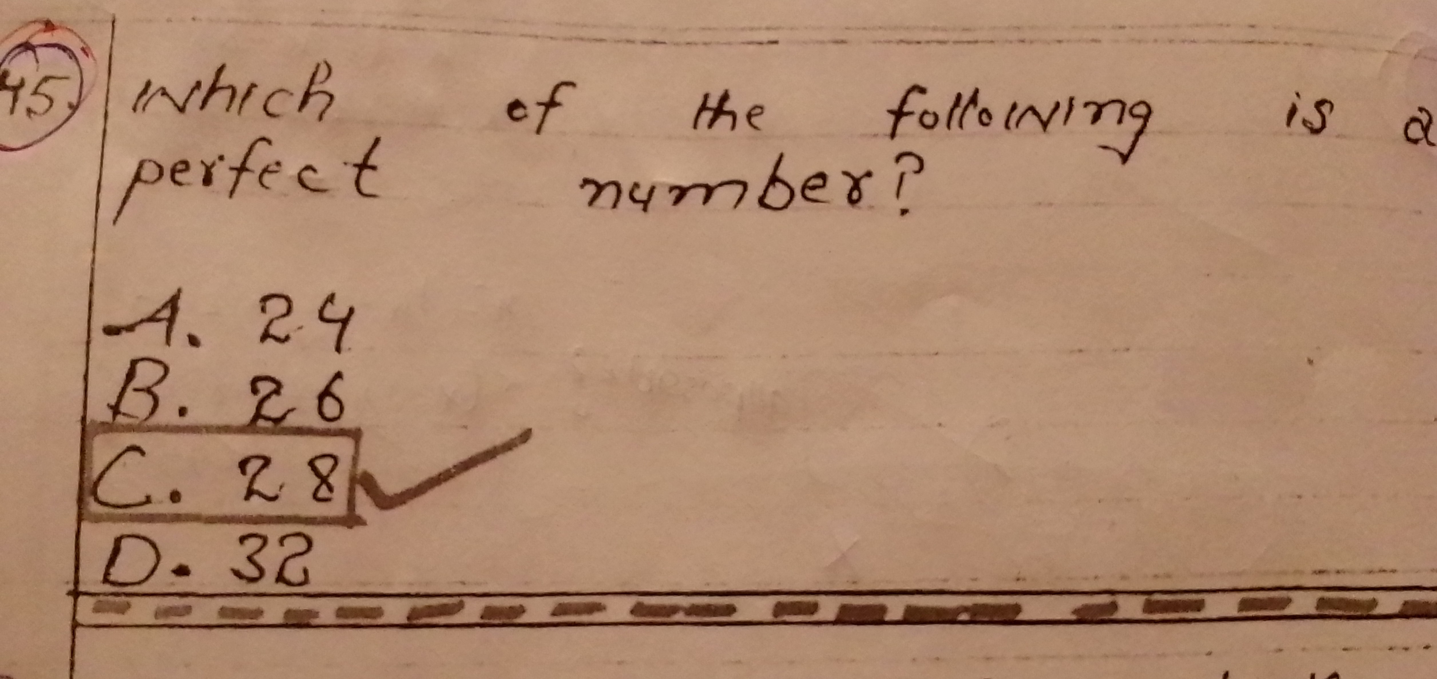 45.) Which of the following is o perfect number?
-A. 24
B. 26
C. 28
D.