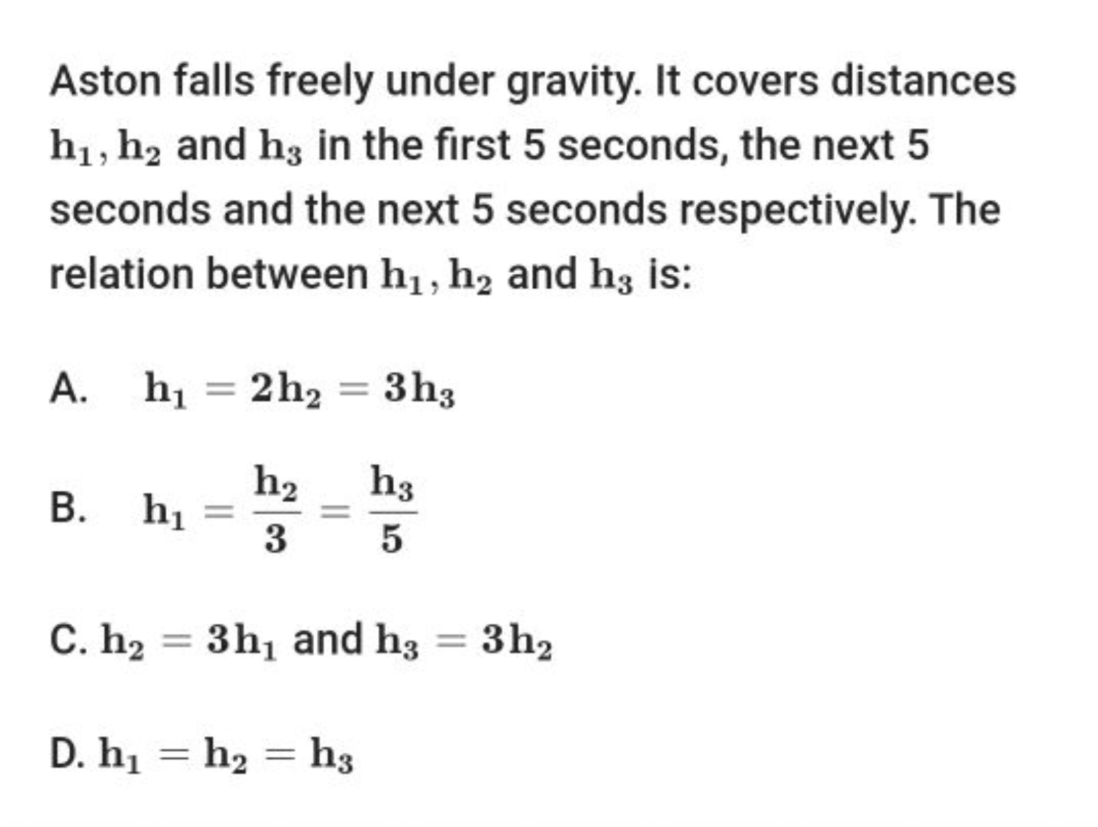 Aston falls freely under gravity. It covers distances h1​,h2​ and h3​ 