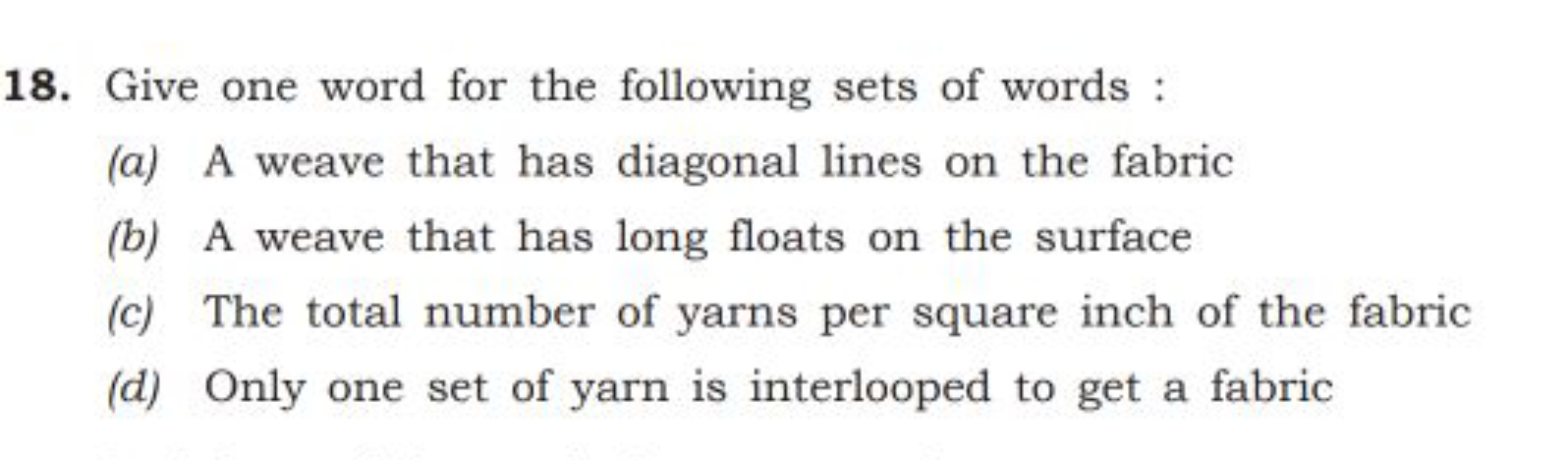 18. Give one word for the following sets of words :
(a) A weave that h