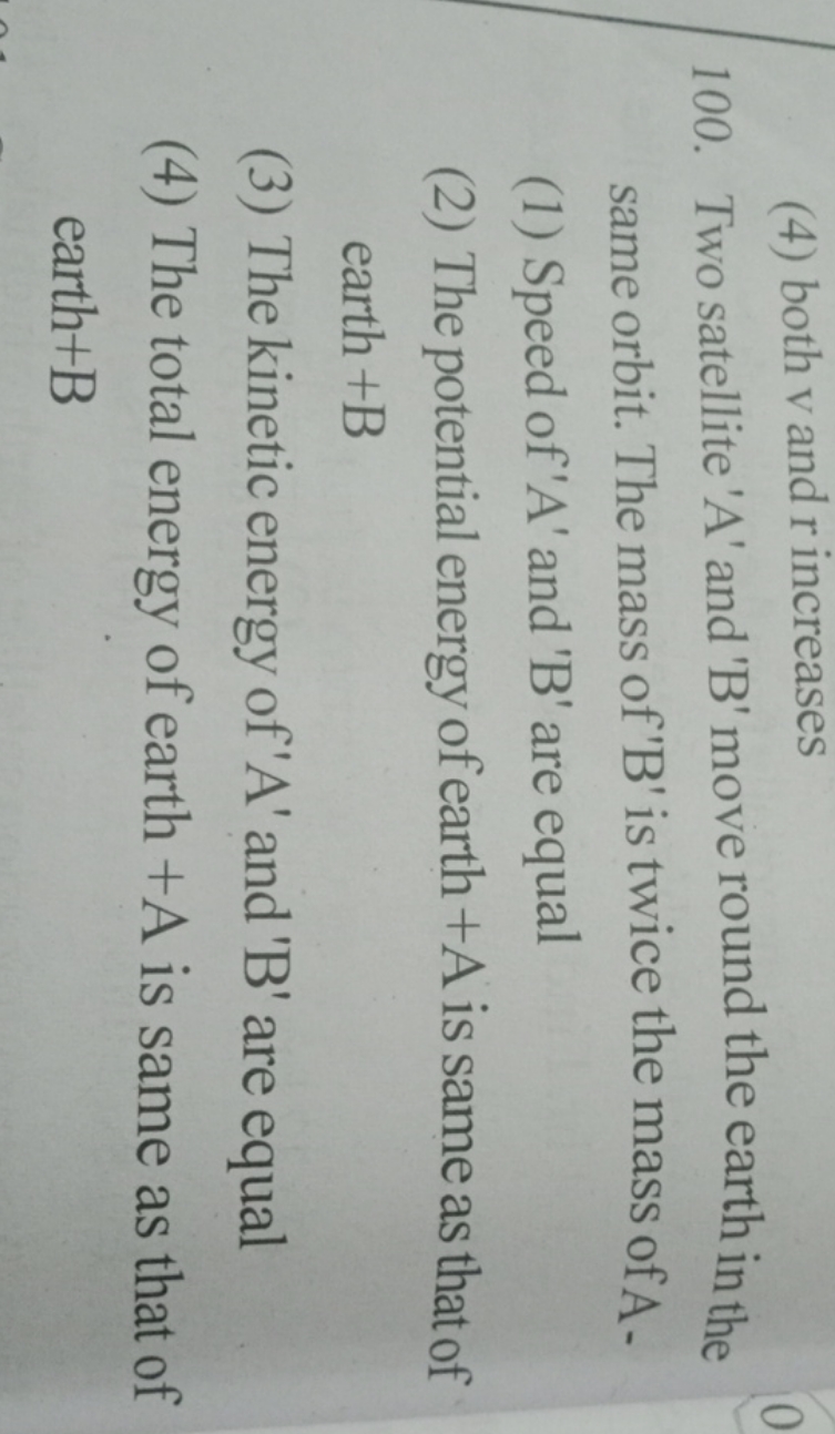 (4) both v and r increases
100. Two satellite 'A' and 'B' move round t