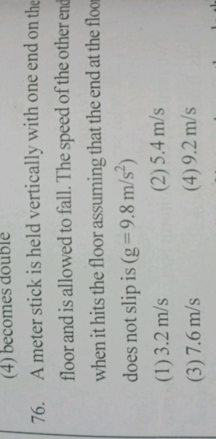 76. A meter stick is held vertically with one end on the floor and is 