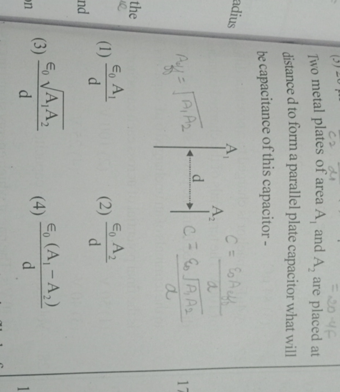 Two metal plates of area A1​ and A2​ are placed at distance d to form 