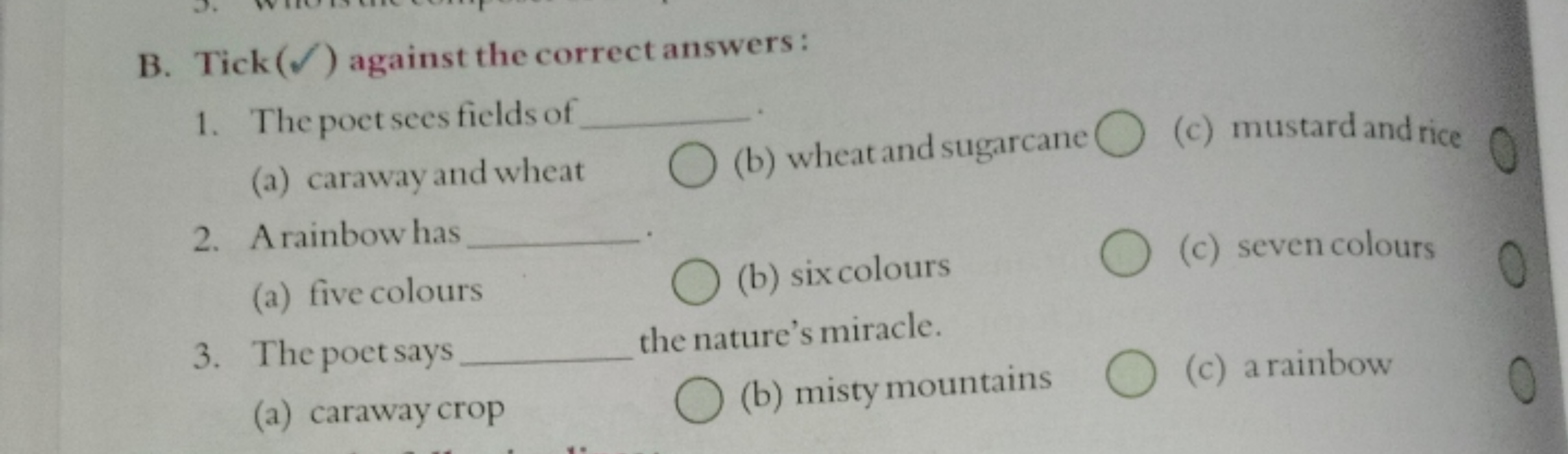 B. Tick (✓) against the correct answers :
1. The poet sees fields of 
