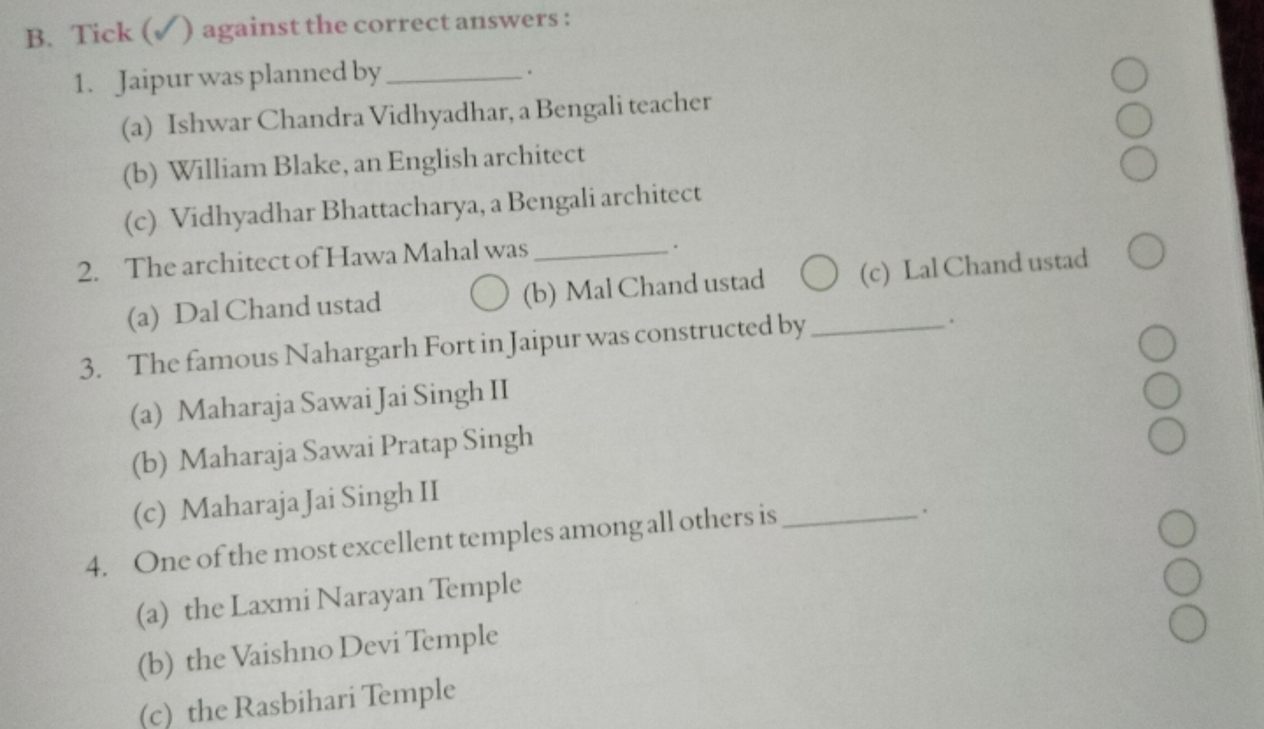 B. Tick (Ω) against the correct answers :
1. Jaipur was planned by  .
