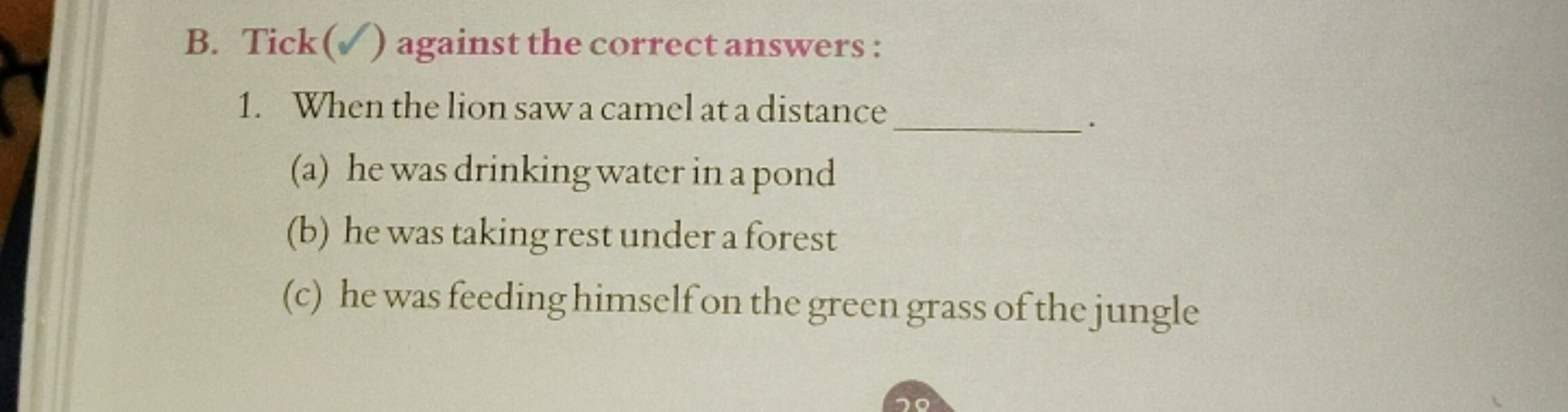 B. Tick (Ω) against the correct answers :
1. When the lion saw a camel