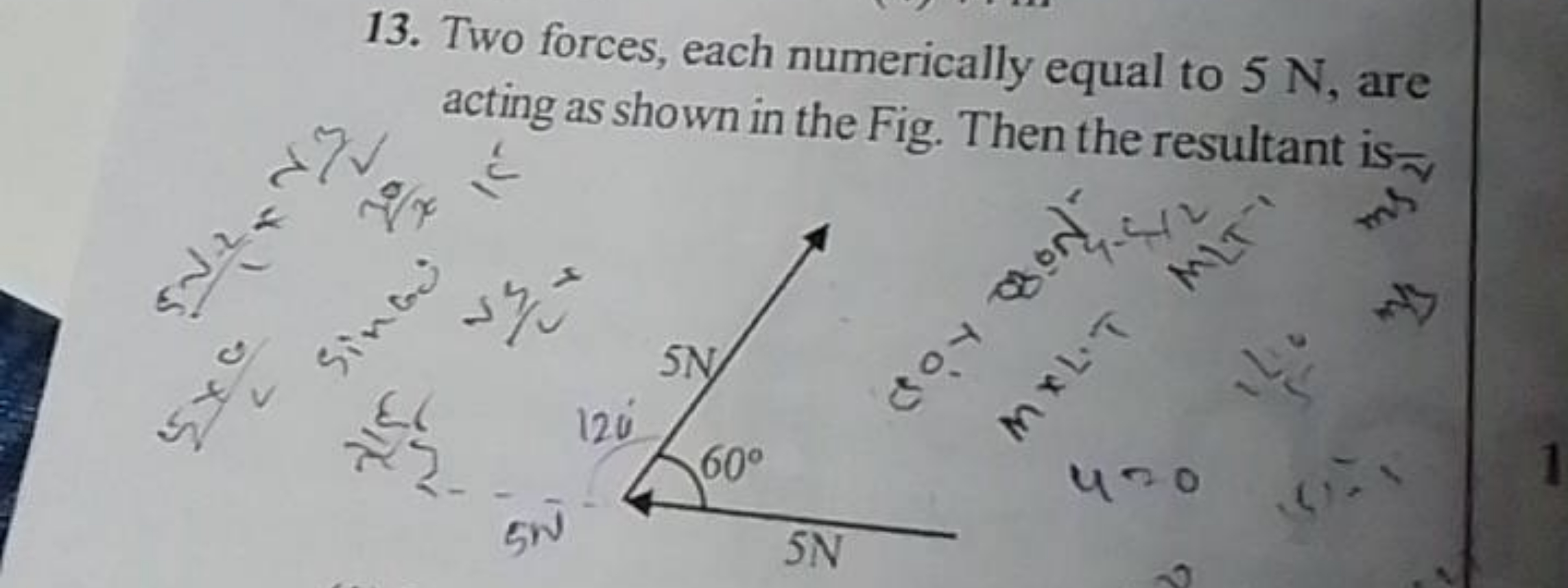 13. Two forces, each numerically equal to 5 N , are acting as shown in