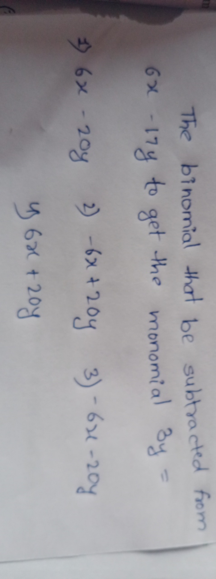 The binomial that be subtracted from 6x−17y to get the monomial 3y=
1)