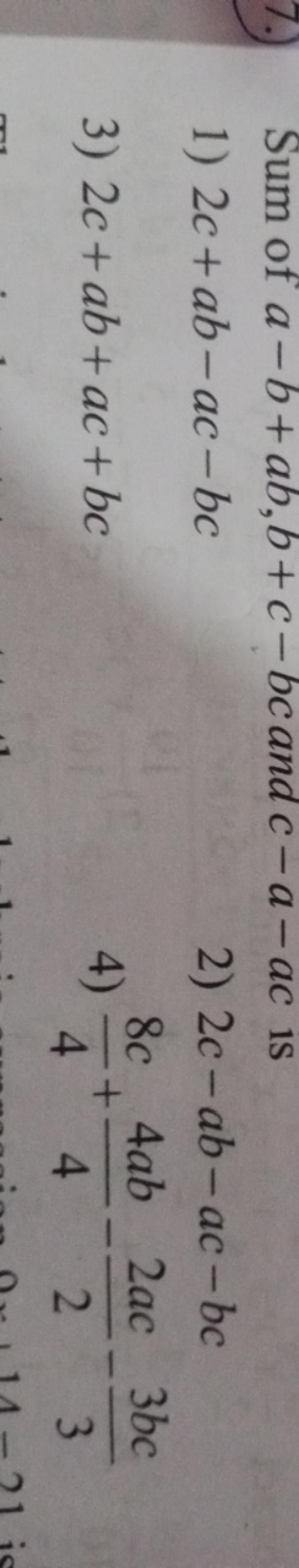 7.) Sum of a−b+ab,b+c−bc and c−a−ac is
1) 2c+ab−ac−bc
2) 2c−ab−ac−bc
3