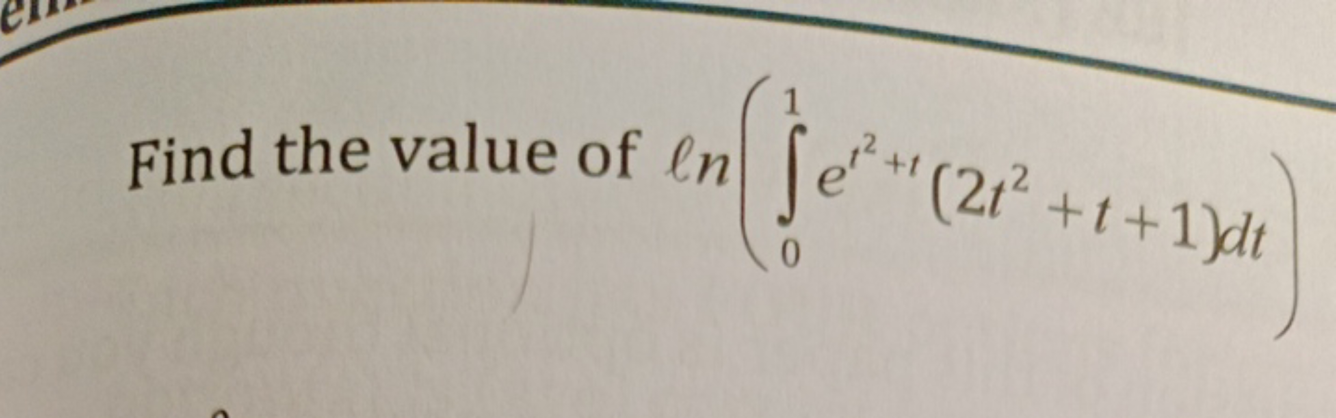 Find the value of ln(∫01​et2+t(2t2+t+1)dt)