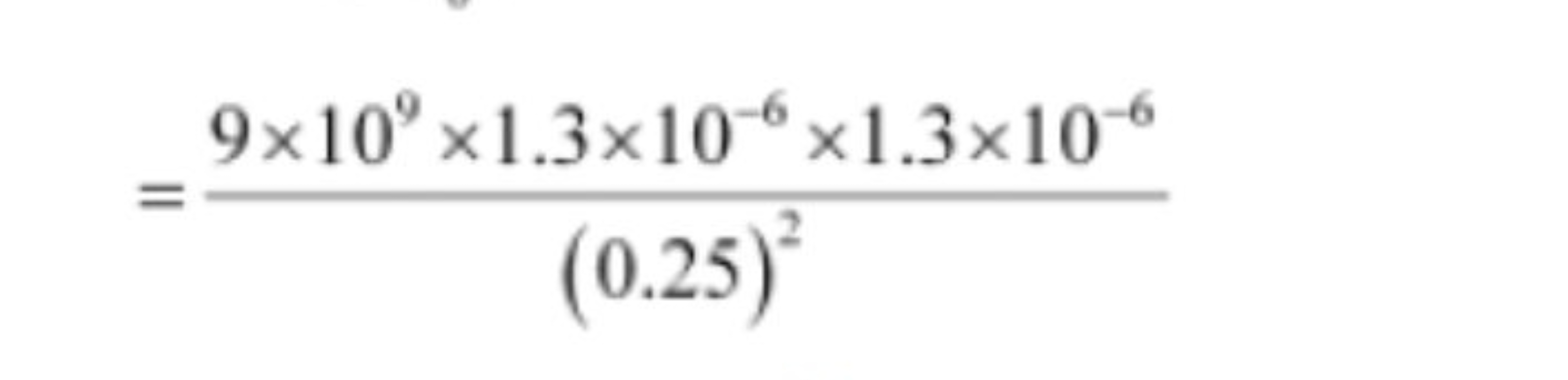 =(0.25)29×109×1.3×10−6×1.3×10−6​