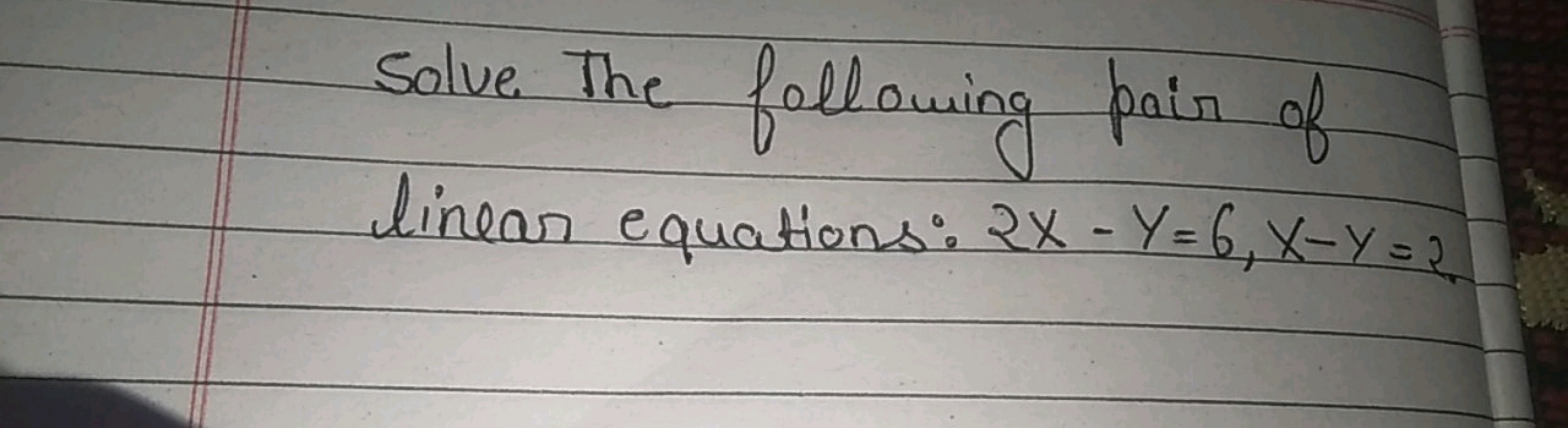 Solve. The following pair of linear equations: 2x−y=6,x−y= ?