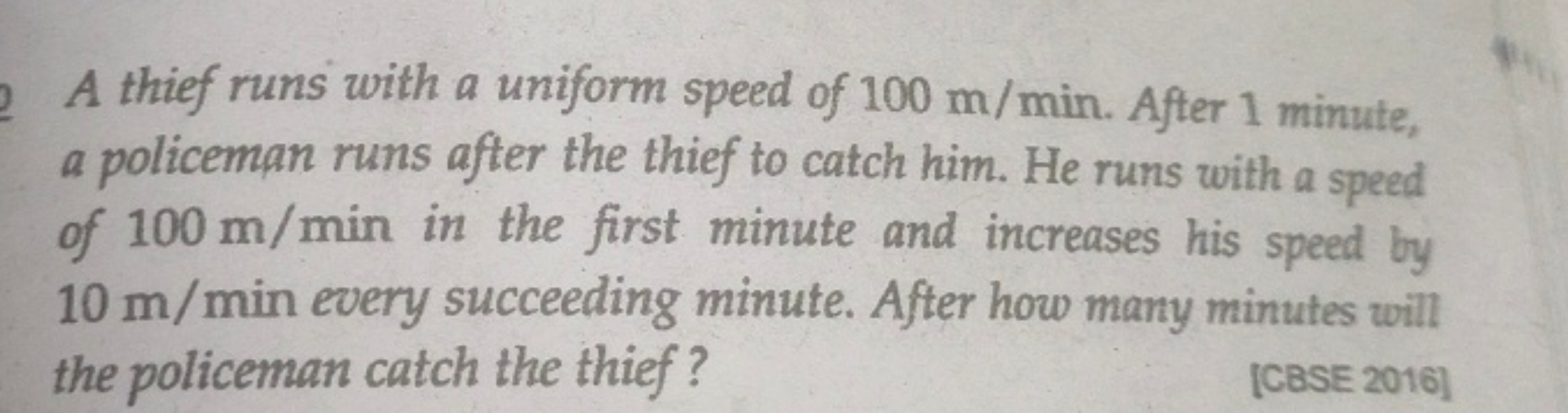 A thief runs with a uniform speed of 100 m/min. After 1 minute, a poli