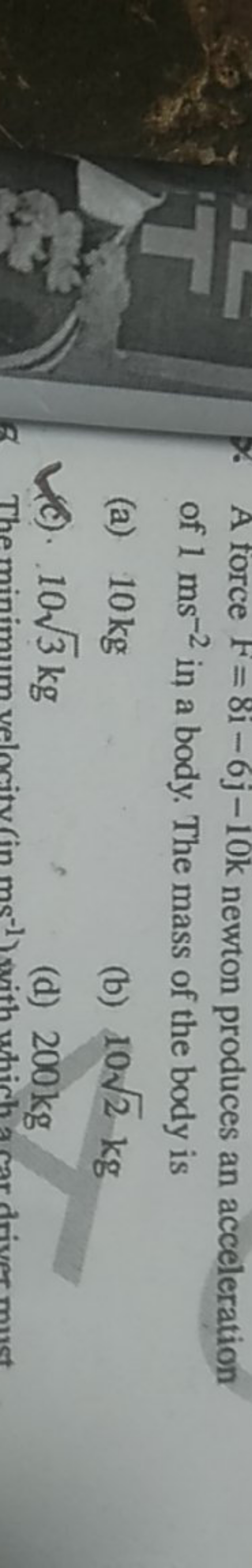 最
A force F=8i−6j−10k newton produces an acceleration of 1 ms−2 in a b