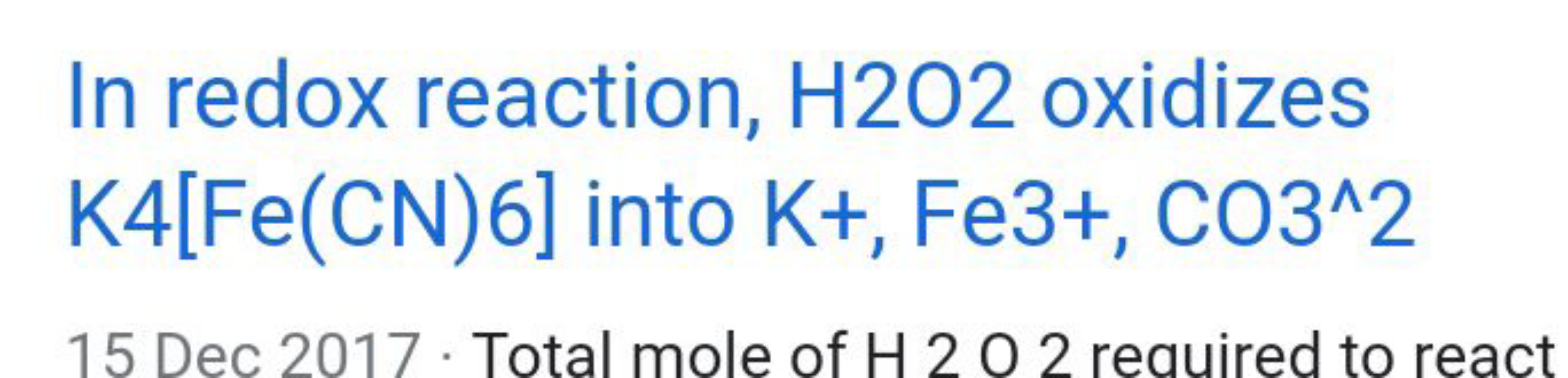 In redox reaction, H2O2 oxidizes K4[Fe(CN)6] into K+, Fe3+,CO3∧2
15 De