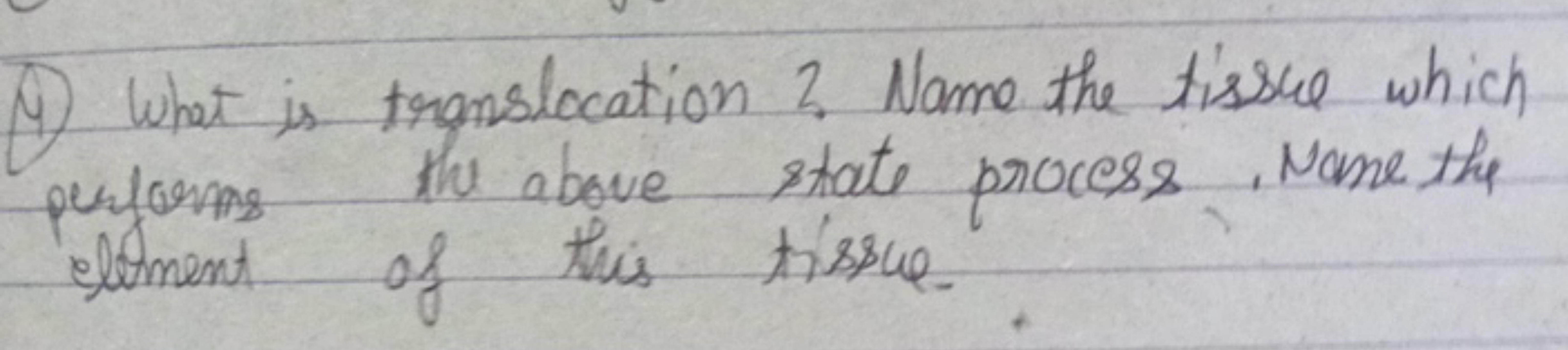 ④4 What is translocation ?. Name the tissue which
the above state proc