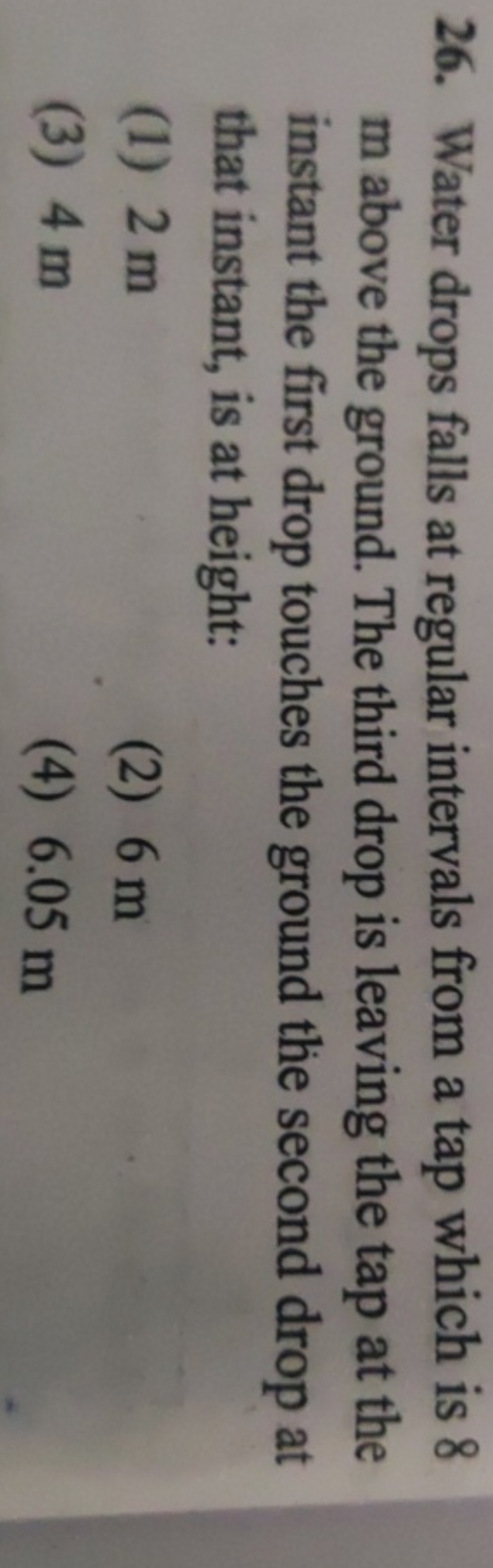 26. Water drops falls at regular intervals from a tap which is 8 m abo