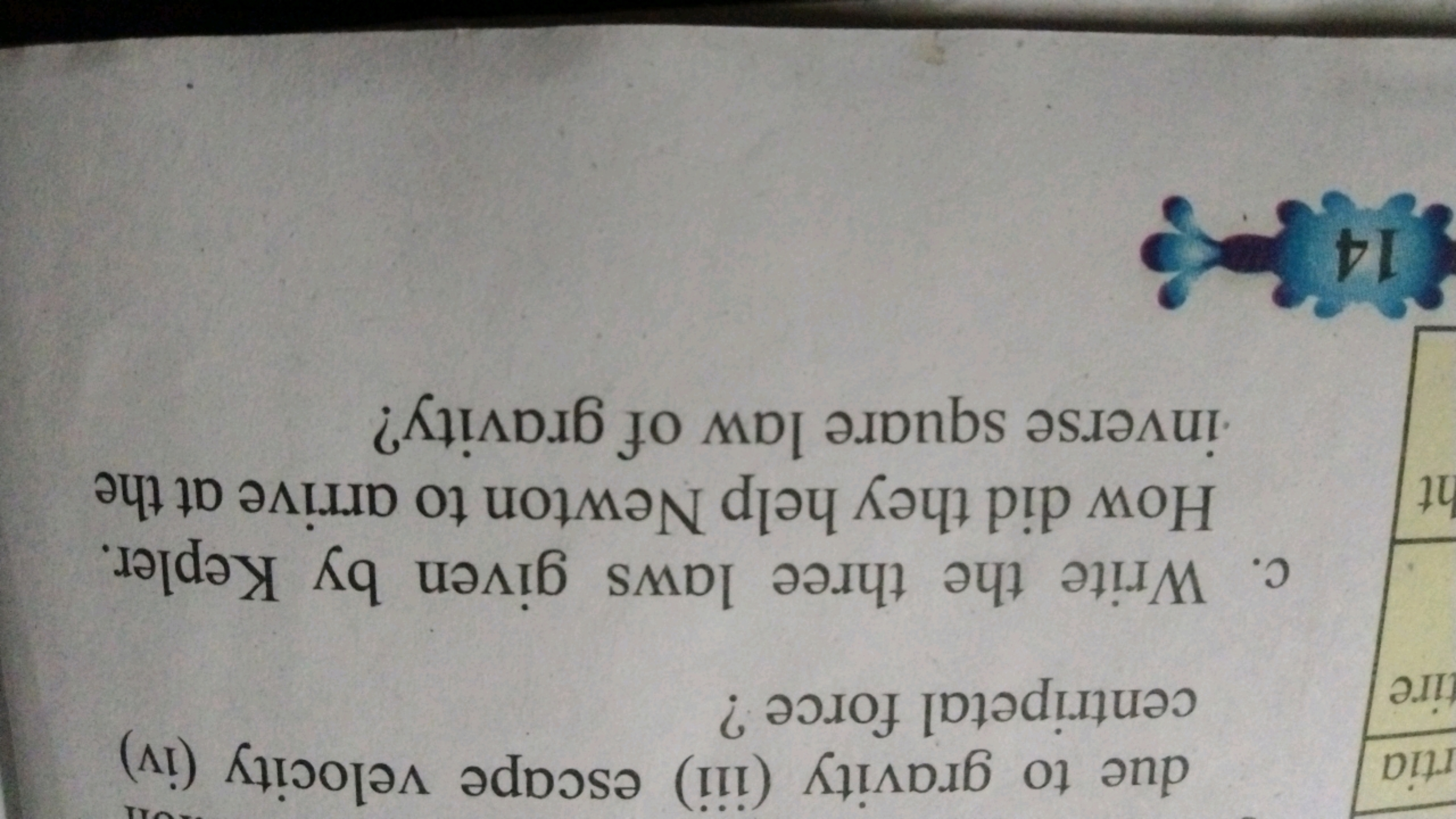 due to gravity (iii) escape velocity (iv) centripetal force?
c. Write 