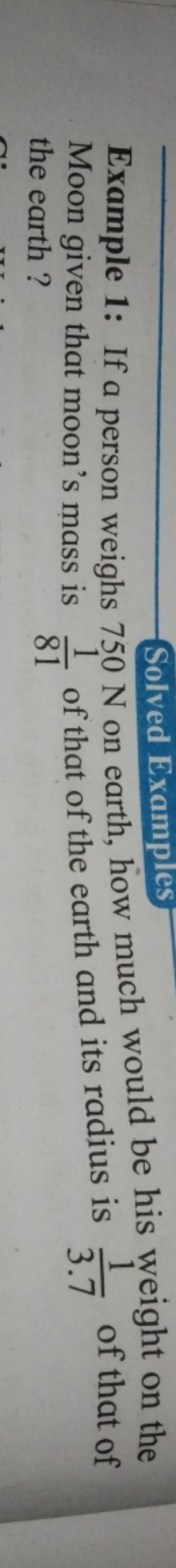 Example 1: If a person weighs 750 N on earth, how much would be his we