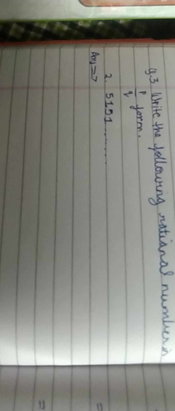 Q. 3 Write the following rational number in qp​ form.
2. 51.51
Ax​=7