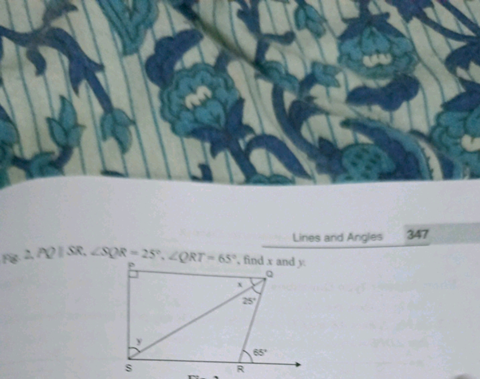 Lines and Angles
347
PE,A∣∣SR,∠QQR=25∘,∠QRT=65∘, find x and x