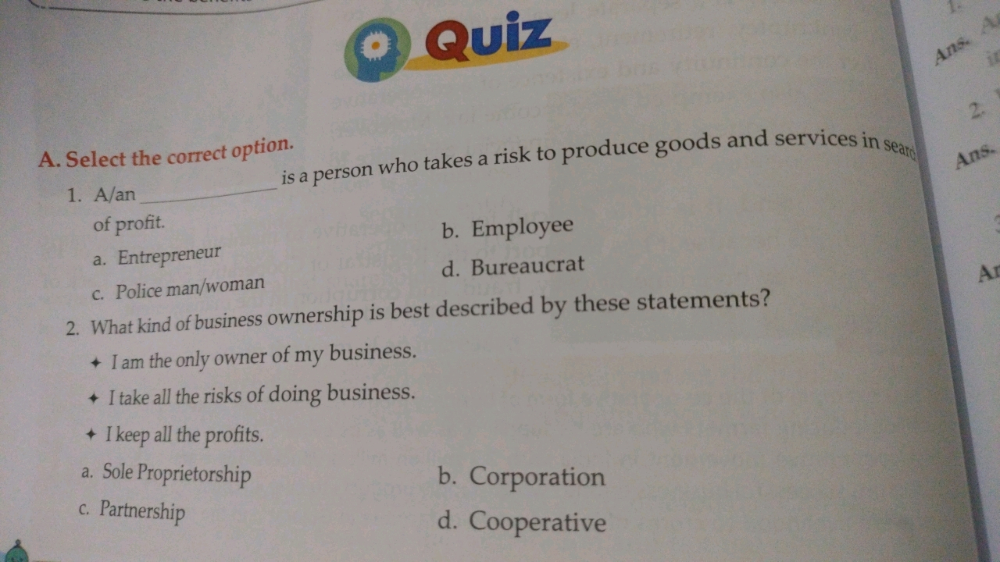 Quiz
A. Select the correct option.
1. A/an  is a person who takes a ri