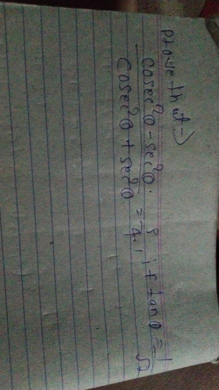 Prove th at →
 Lave that →cosec2θ+sec2θcosec2θ−sec2θ​=4ρ​.1 if tanθ=2​