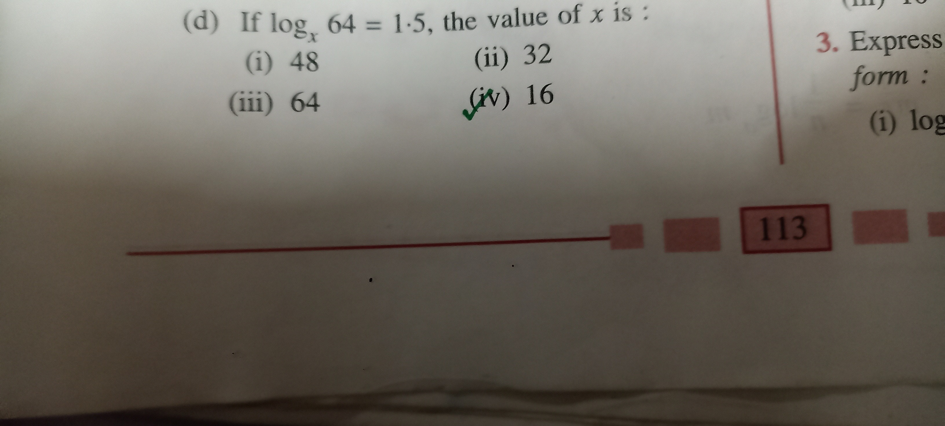 (d) If logx​64=1⋅5, the value of x is:
(i) 48
(ii) 32
3. Express
(iii)