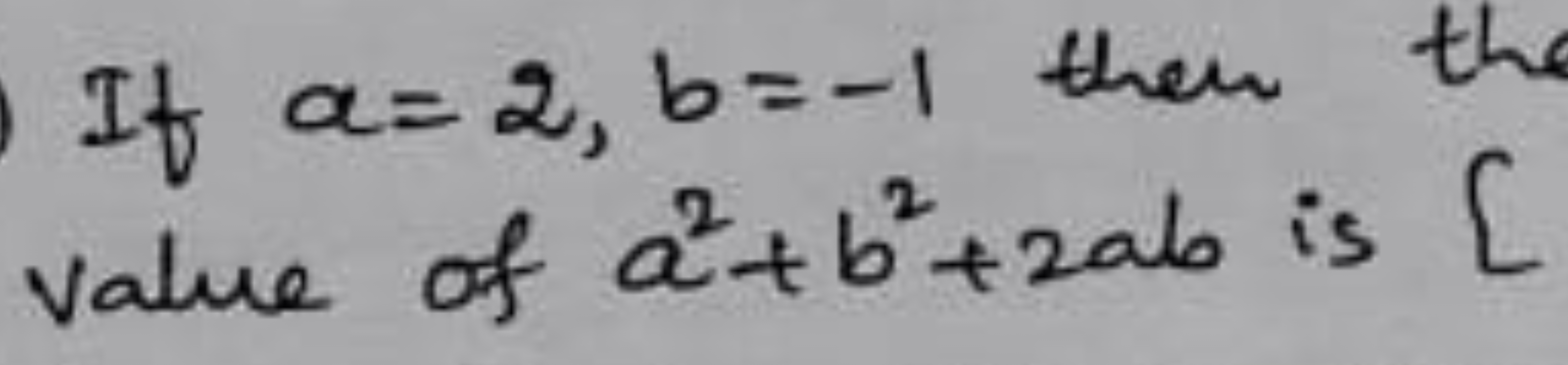 If a=2,b=−1 then value of a2+b2+2ab is [