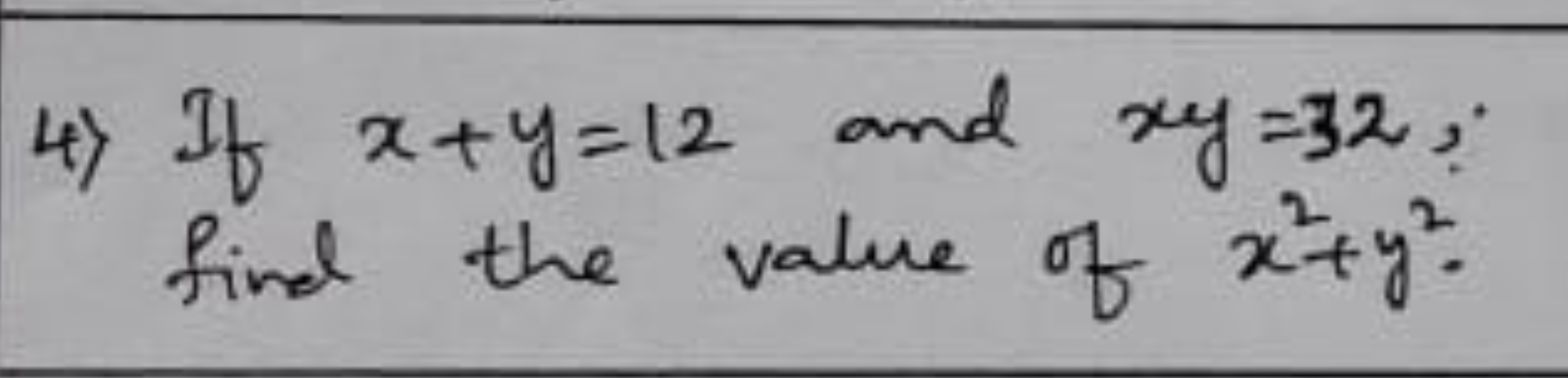 4) If x+y=12 and xy=32, find the value of x2+y2.