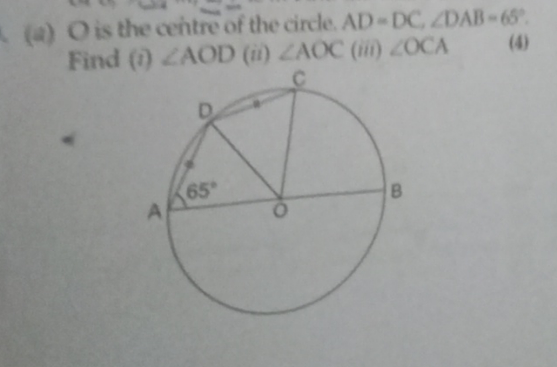 (a) O is the centre of the circle. AD=DC,∠DAB=65∘. Find (i) ∠AOD (ii) 