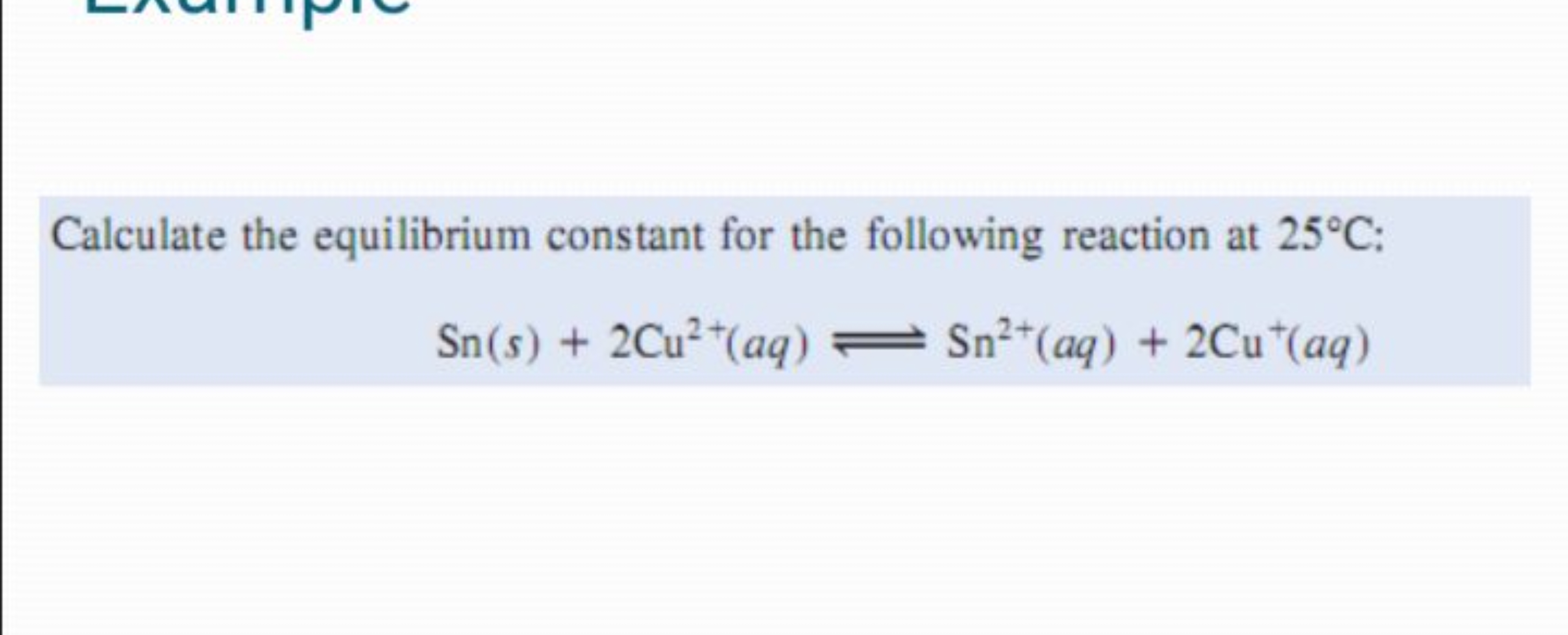 Calculate the equilibrium constant for the following reaction at 25∘C 