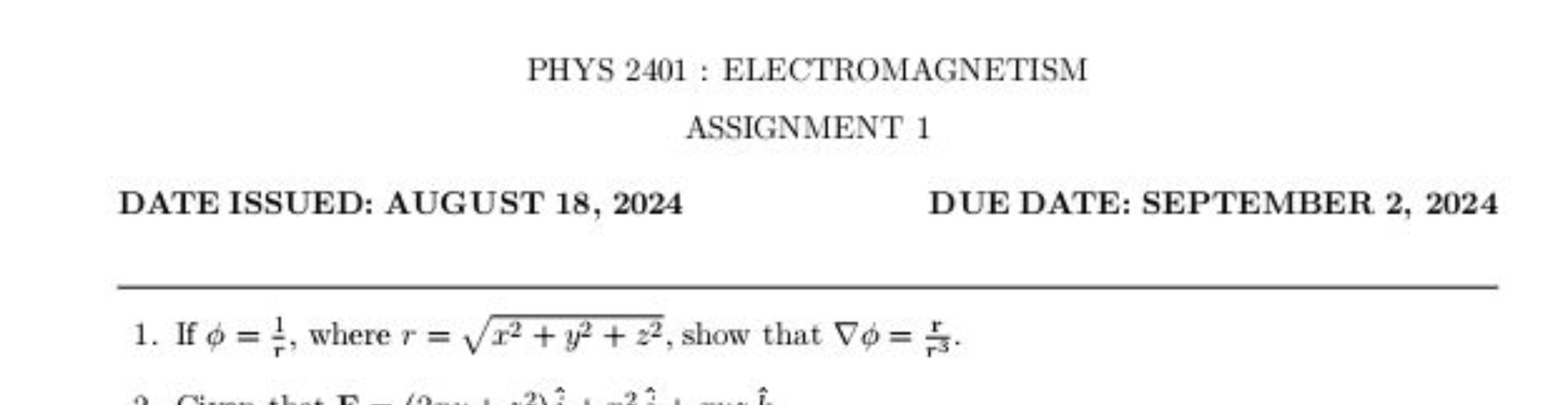 PHYS 2401 : ELECTROMAGNETISM
ASSIGNMENT 1
DATE ISSUED: AUGUST 18, 2024