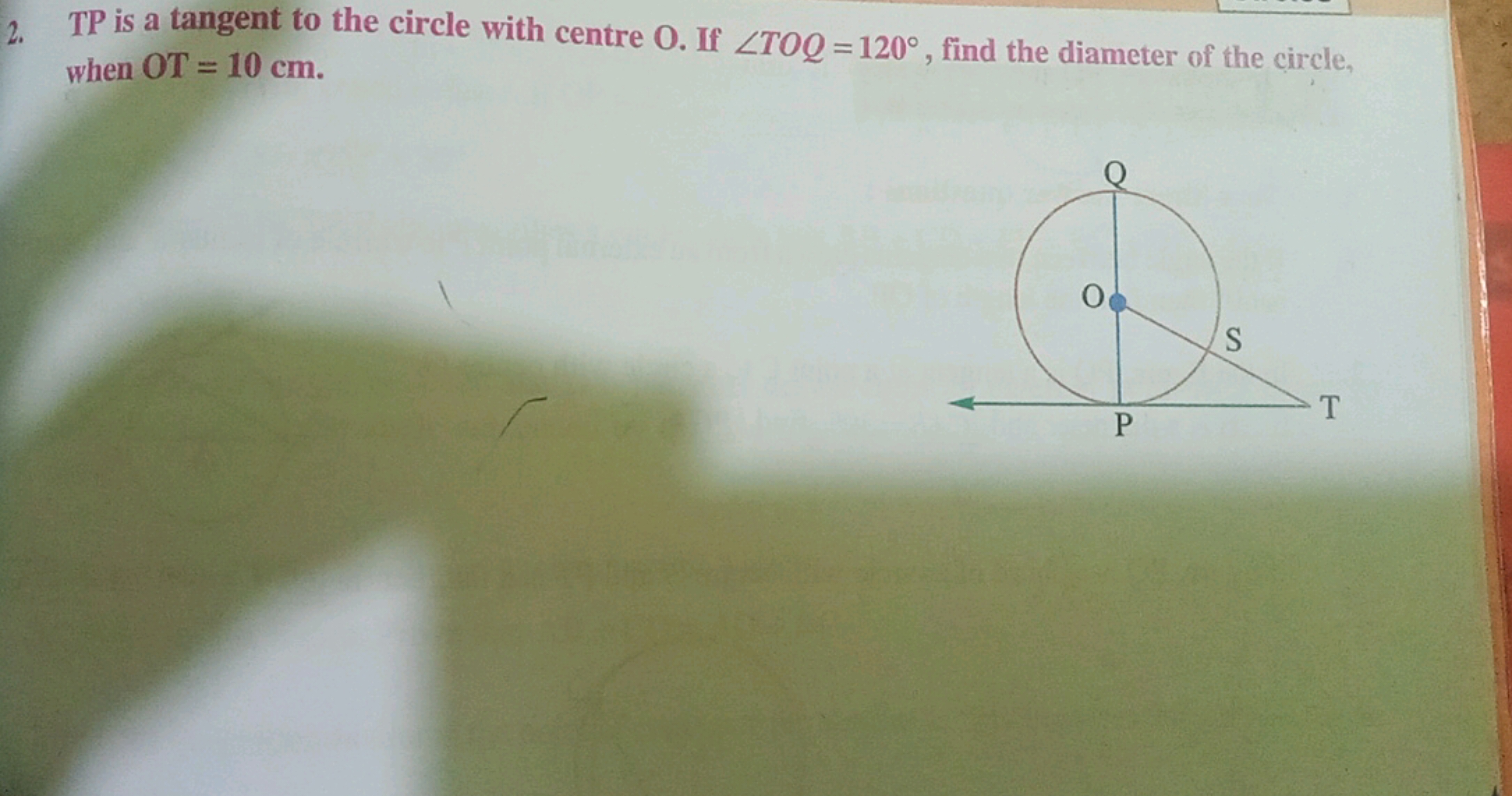 2. TP is a tangent to the circle with centre O . If ∠TOQ=120∘, find th