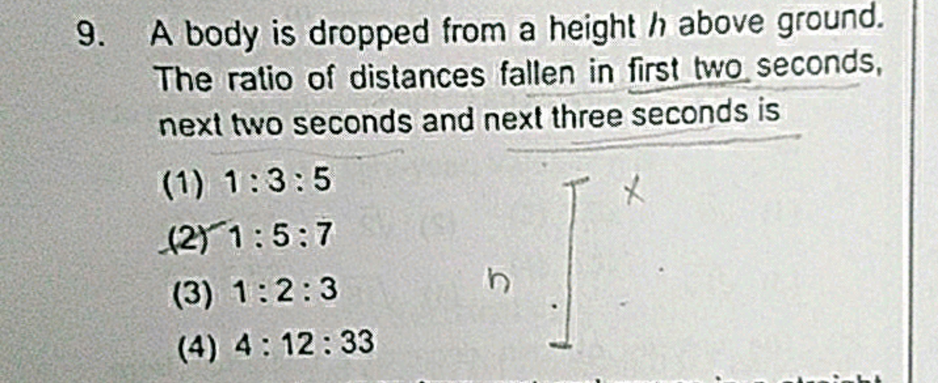 9. A body is dropped from a height h above ground. The ratio of distan