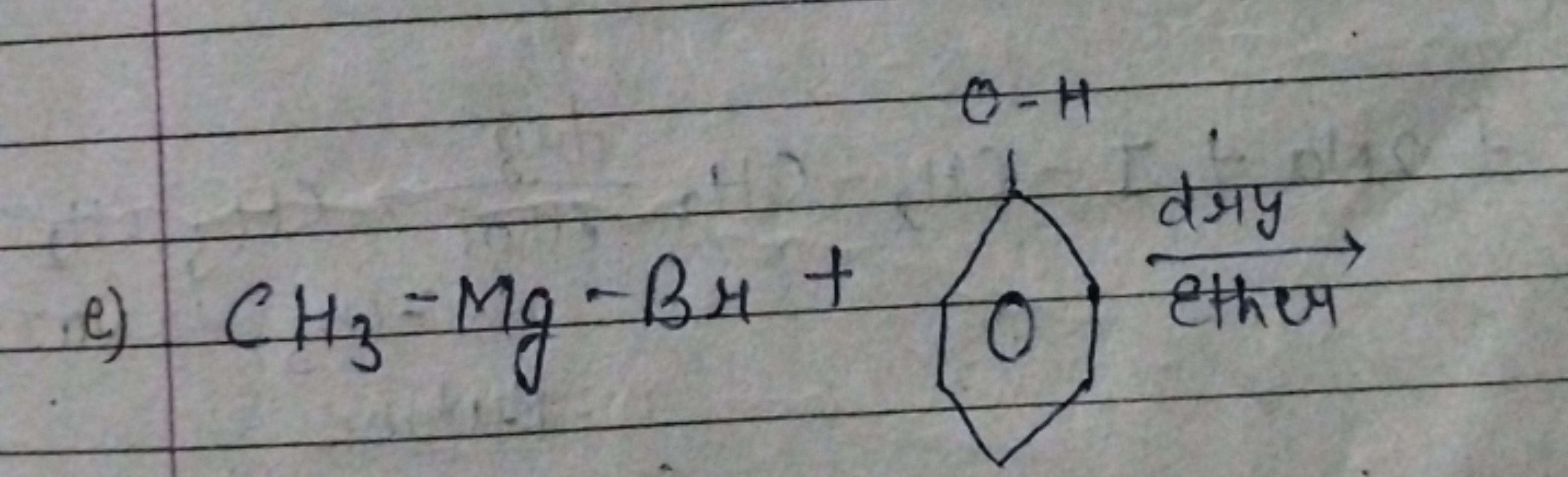 e) CH3​=Mg−Br+0 (  diny  ether ​