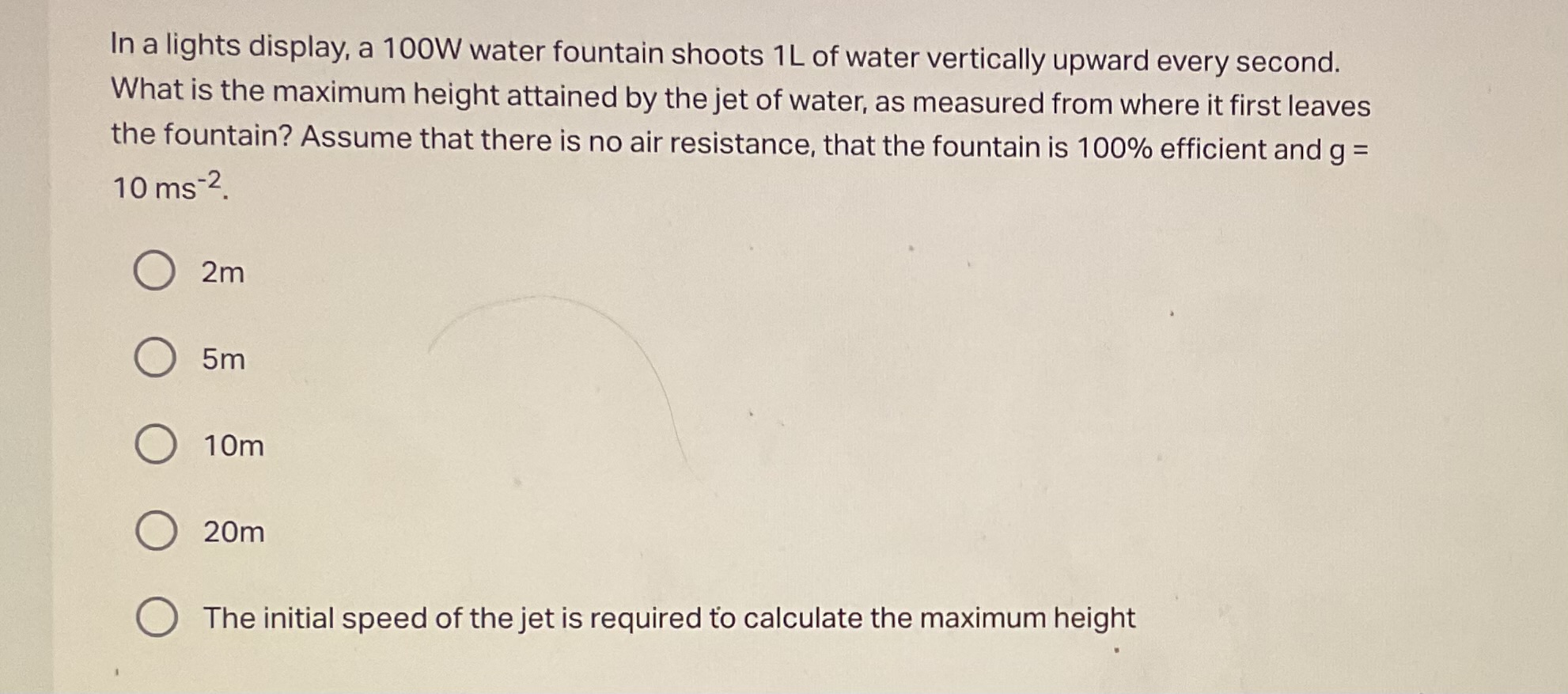 In a lights display, a 100W water fountain shoots 1 L of water vertica