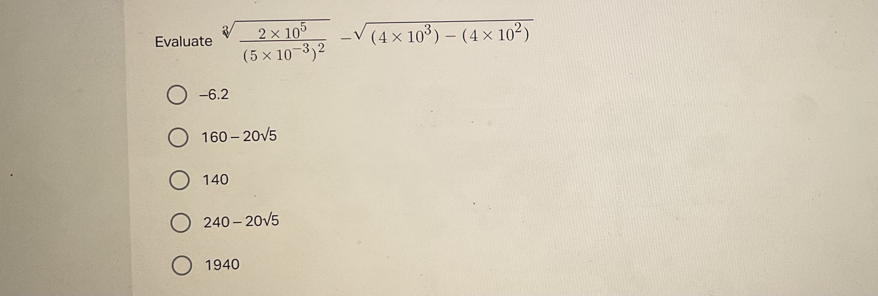 Evaluate 3(5×10−3)22×105​​−(4×103)−(4×102)​
−6.2
160−20​5
140
240−205​