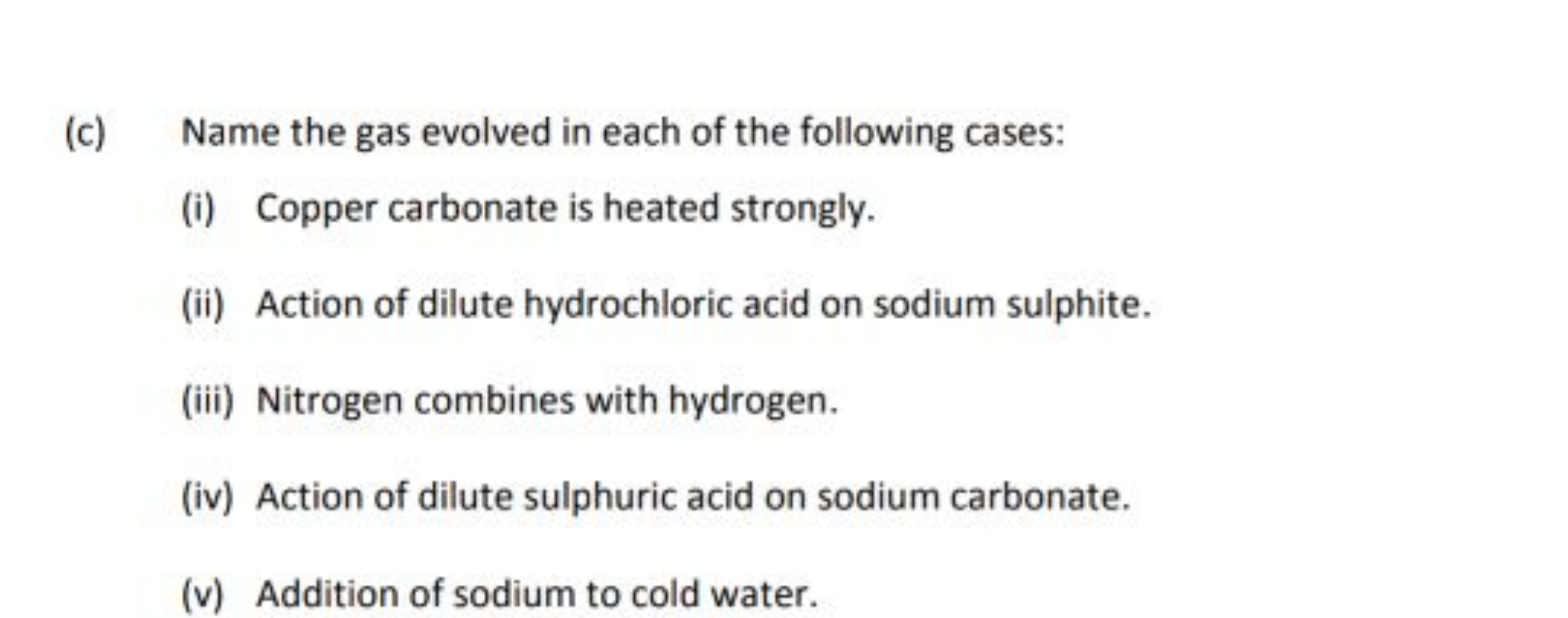 (c) Name the gas evolved in each of the following cases:
(i) Copper ca